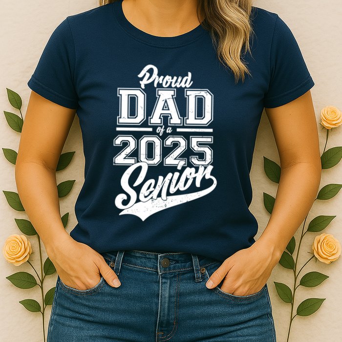 Proud Dad Of A 2025 Senior Grad Womens T-Shirt