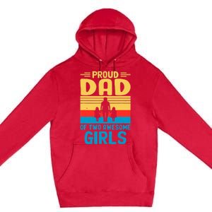 Proud Dad Of Two Awesome Girl I Dad Premium Pullover Hoodie