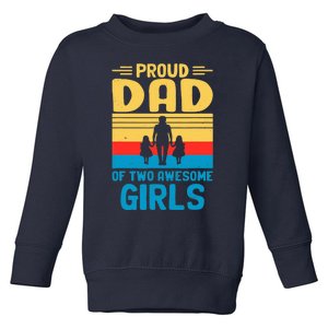 Proud Dad Of Two Awesome Girl I Dad Toddler Sweatshirt