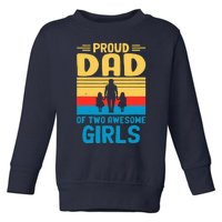 Proud Dad Of Two Awesome Girl I Dad Toddler Sweatshirt