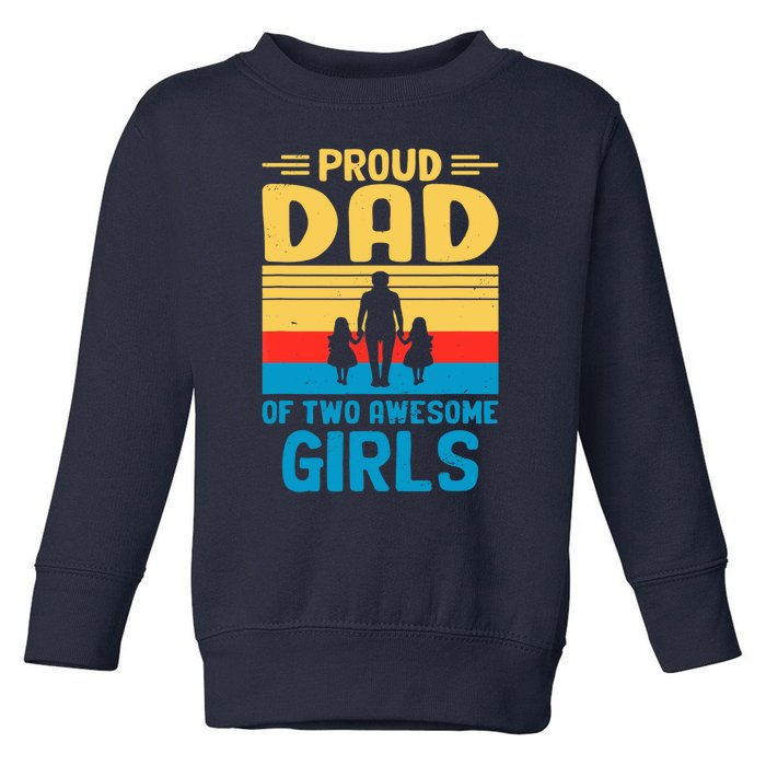 Proud Dad Of Two Awesome Girl I Dad Toddler Sweatshirt