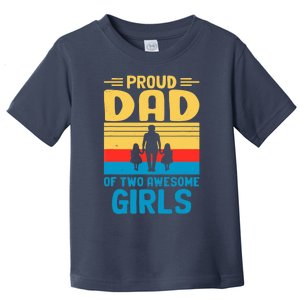 Proud Dad Of Two Awesome Girl I Dad Toddler T-Shirt