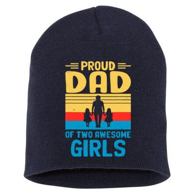 Proud Dad Of Two Awesome Girl I Dad Short Acrylic Beanie