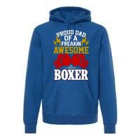 Proud Dad Of A Freakin Awesome Boxer Gift For Boxing Dads Meaningful Gift Premium Hoodie