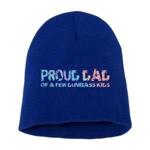 Proud Dad Of A Few Dumbass Funny Dad Bod Fathers Day Meaningful Gift Short Acrylic Beanie