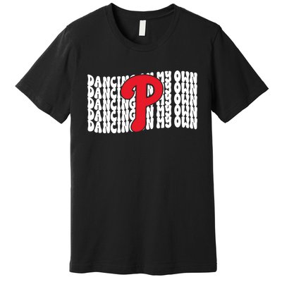 Phillies Dancing On My Own Premium T-Shirt