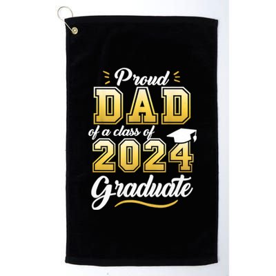 Proud Dad Of A Class Of 2024 Graduate Senior 24 Graduation Platinum Collection Golf Towel