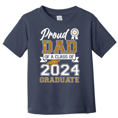 Proud Dad Of A Class Of 2024 Graduate Toddler T-Shirt