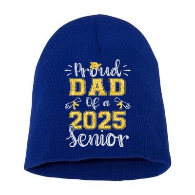 Proud Dad Of A Class Of 2025 Senior Graduate 2025 Gift Short Acrylic Beanie