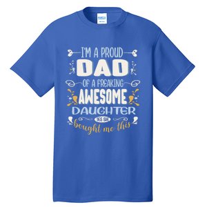 Proud Dad Of Awesome Daughter Funny Fathers Day Meaningful Gift Tall T-Shirt