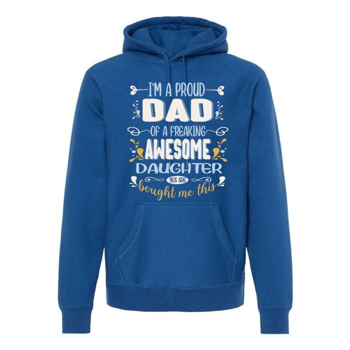 Proud Dad Of Awesome Daughter Funny Fathers Day Meaningful Gift Premium Hoodie