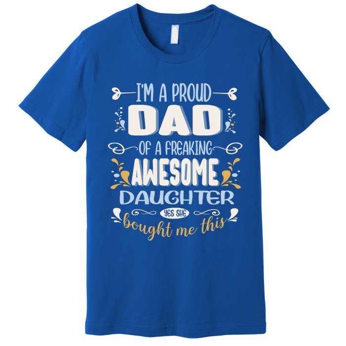 Proud Dad Of Awesome Daughter Funny Fathers Day Meaningful Gift Premium T-Shirt