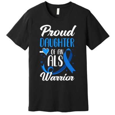 Proud Daughter Of An ALS Warrior Mom Dad ALS Awareness Premium T-Shirt