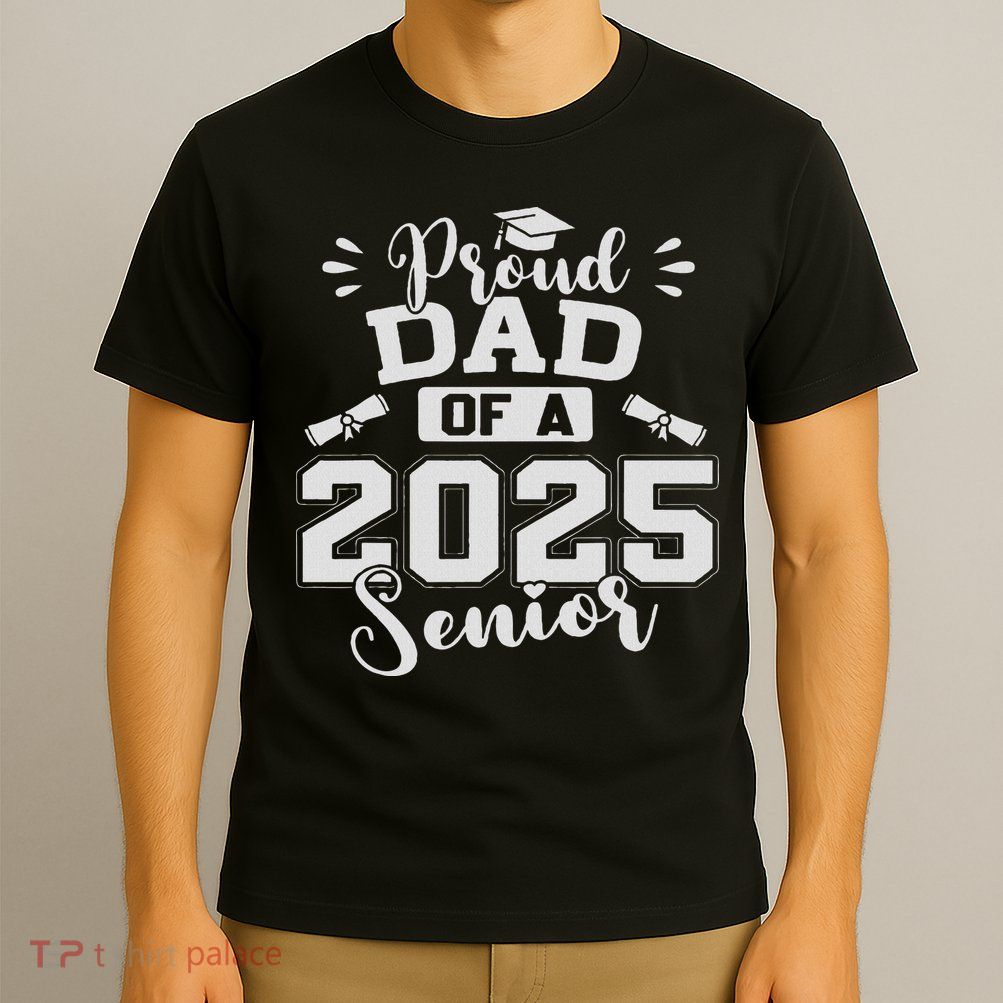 Proud Dad Of A 2025 Senior Graduation Class Of 2025 T-Shirt