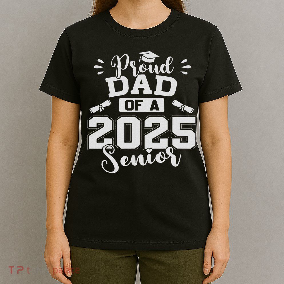 Proud Dad Of A 2025 Senior Graduation Class Of 2025 T-Shirt