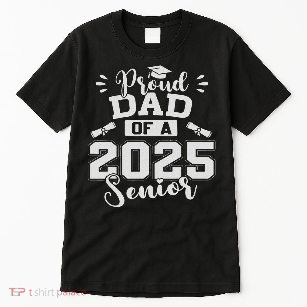 Proud Dad Of A 2025 Senior Graduation Class Of 2025 Tall T-Shirt