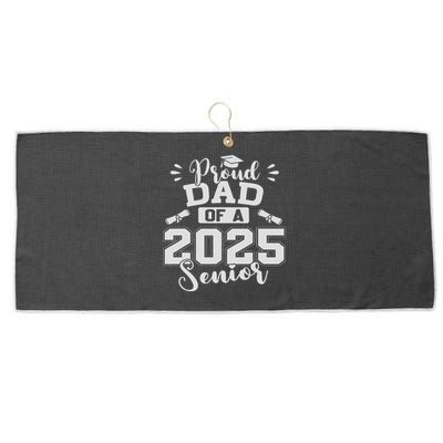 Proud Dad Of A 2025 Senior Graduation Class Of 2025 Large Microfiber Waffle Golf Towel