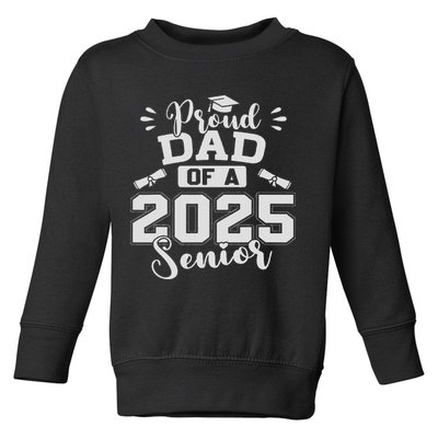 Proud Dad Of A 2025 Senior Graduation Class Of 2025 Toddler Sweatshirt