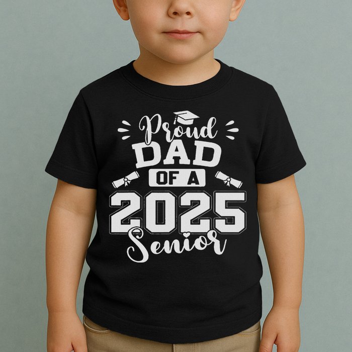 Proud Dad Of A 2025 Senior Graduation Class Of 2025 Toddler T-Shirt