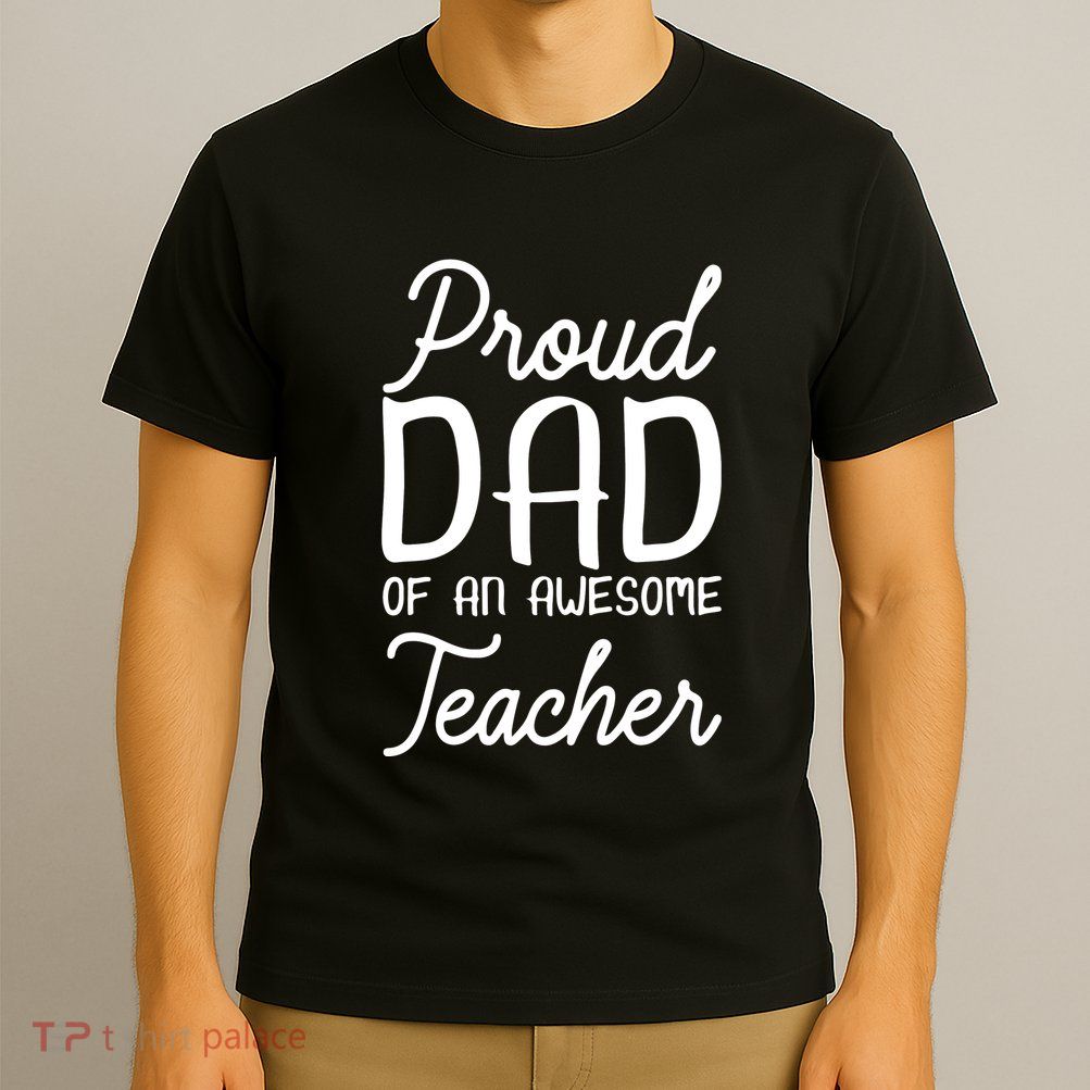 Proud Dad Of An Awesome Teacher Back To School Gift T-Shirt