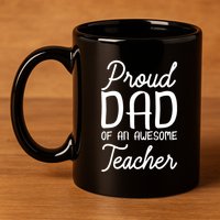 Proud Dad Of An Awesome Teacher Back To School Gift 11oz C Handle Ceramic Mug