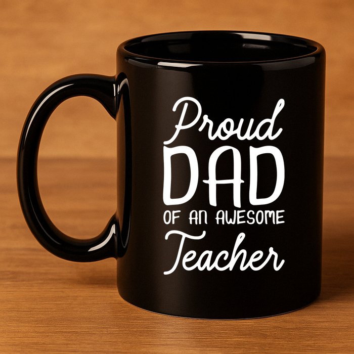 Proud Dad Of An Awesome Teacher Back To School Gift 11oz C Handle Ceramic Mug