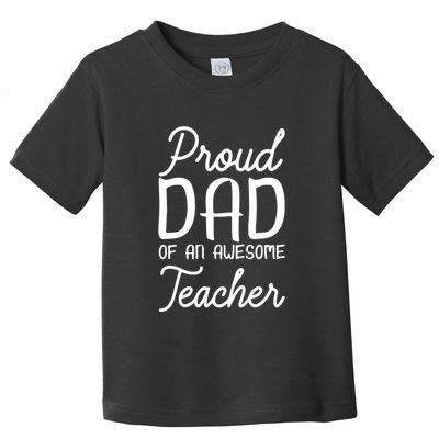 Proud Dad Of An Awesome Teacher Back To School Gift Toddler T-Shirt