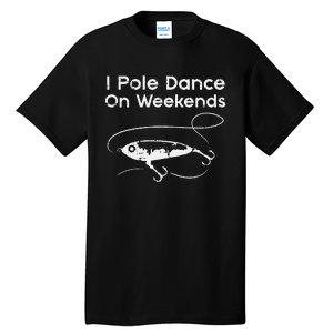 Pole Dance On Weekends Fishing Funny Gag Fisherman Tall T-Shirt