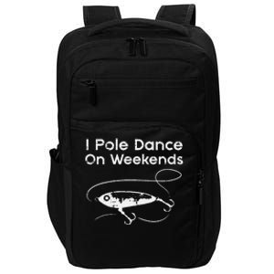 Pole Dance On Weekends Fishing Funny Gag Fisherman Impact Tech Backpack