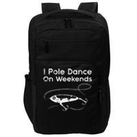 Pole Dance On Weekends Fishing Funny Gag Fisherman Impact Tech Backpack