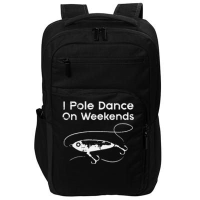 Pole Dance On Weekends Fishing Funny Gag Fisherman Impact Tech Backpack