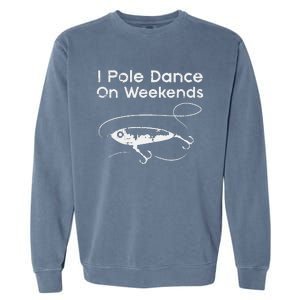 Pole Dance On Weekends Fishing Funny Gag Fisherman Garment-Dyed Sweatshirt