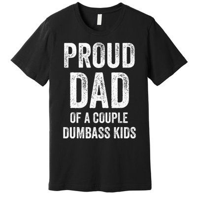 Proud Dad Of A Couple Dumbass Premium T-Shirt