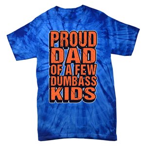 Proud Dad Of A Few Dumbass Father Hilarious Saying Gift Tie-Dye T-Shirt