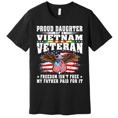 Proud Daughter Of A Vietnam Veteran Freedom IsnT Free Gift Premium T-Shirt