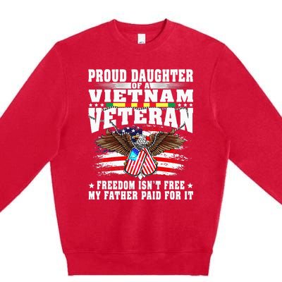 Proud Daughter Of A Vietnam Veteran Freedom IsnT Free Gift Premium Crewneck Sweatshirt