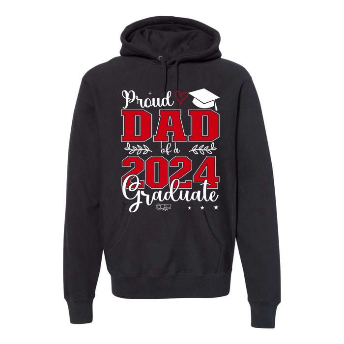 Proud Dad Of A Class Of 2024 Graduate For Graduation Premium Hoodie