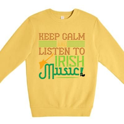 Patrick's Day Outfit Funny Gift Stay Calm And Listen To Irish Music Gift Premium Crewneck Sweatshirt