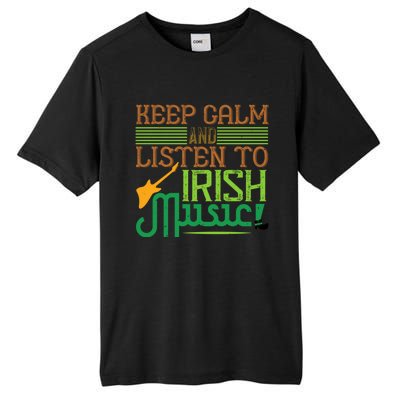 Patrick's Day Outfit Funny Gift Stay Calm And Listen To Irish Music Gift Tall Fusion ChromaSoft Performance T-Shirt