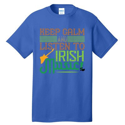 Patrick's Day Outfit Funny Gift Stay Calm And Listen To Irish Music Gift Tall T-Shirt