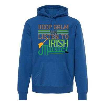 Patrick's Day Outfit Funny Gift Stay Calm And Listen To Irish Music Gift Premium Hoodie