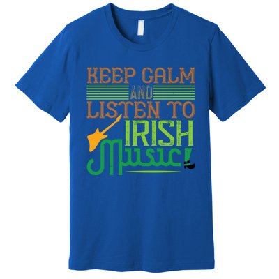 Patrick's Day Outfit Funny Gift Stay Calm And Listen To Irish Music Gift Premium T-Shirt