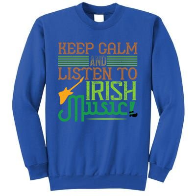 Patrick's Day Outfit Funny Gift Stay Calm And Listen To Irish Music Gift Tall Sweatshirt