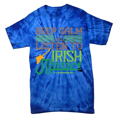 Patrick's Day Outfit Funny Gift Stay Calm And Listen To Irish Music Gift Tie-Dye T-Shirt