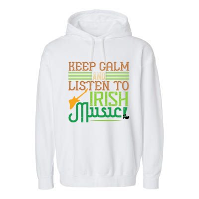 Patrick's Day Outfit Funny Gift Stay Calm And Listen To Irish Music Gift Garment-Dyed Fleece Hoodie