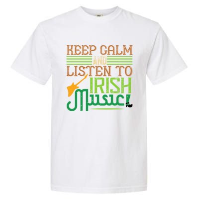 Patrick's Day Outfit Funny Gift Stay Calm And Listen To Irish Music Gift Garment-Dyed Heavyweight T-Shirt