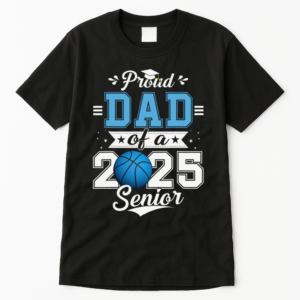 Proud Dad Of A 2025 Senior Graduate Basketball Gift Tall T-Shirt
