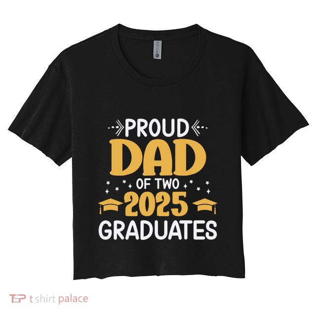 Proud Dad Of Two 2025 Graduates Senior Dad Class Of 2025 Great Gift Crop Top