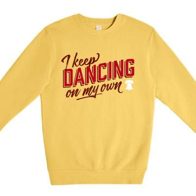 Philly Dancing On My Own Premium Crewneck Sweatshirt