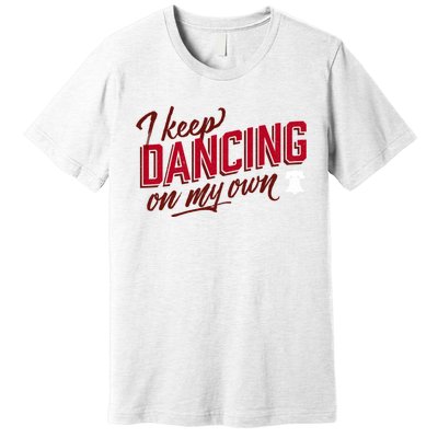 Philly Dancing On My Own Premium T-Shirt